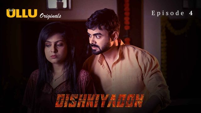 Gairah Membara Di Dishkiyaoon 2024: Episode 4 Seri Panas Hindi Ullu