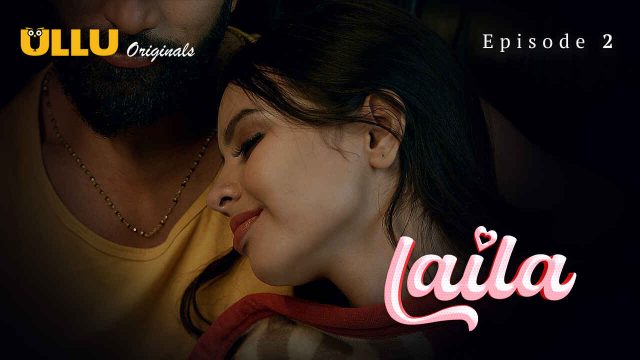 Laila 2024: Episode 2 – Kisah Panas Dan Nafsu Dari Seri Eksklusif Ullu
